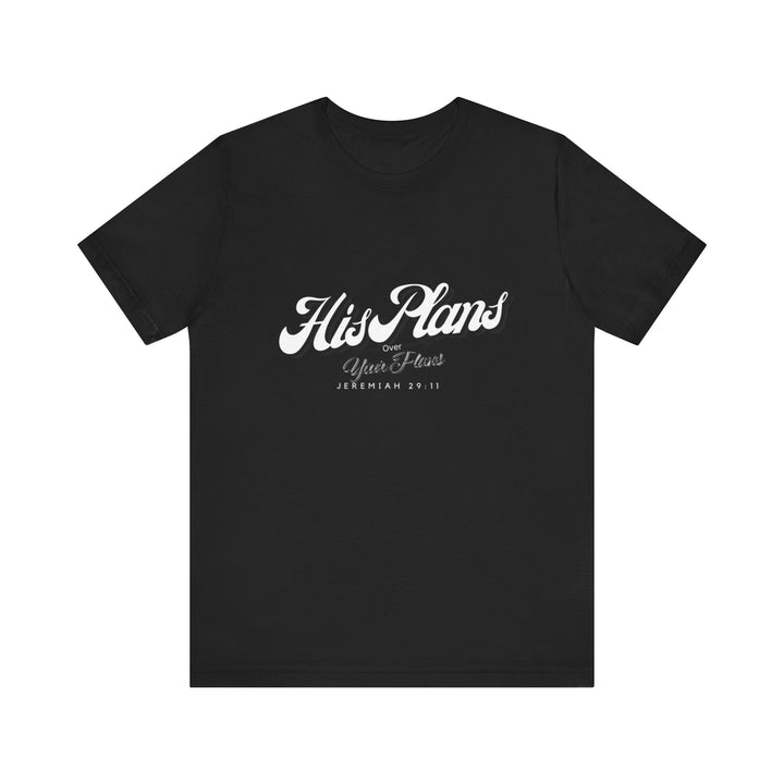 His Plans Over Your Plans - Unisex Adult Jersey Short Sleeve Tee - ADOREbyEller