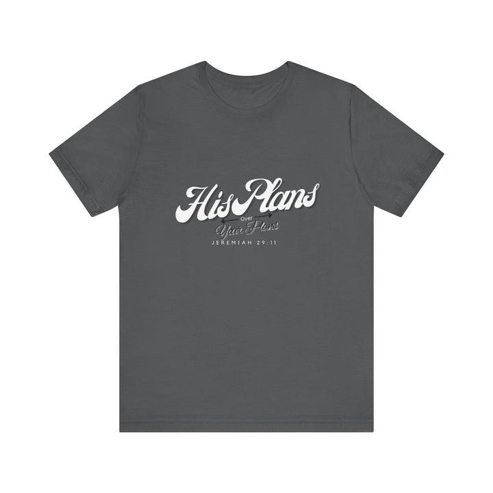 His Plans Over Your Plans - Unisex Adult Jersey Short Sleeve Tee - ADOREbyEller