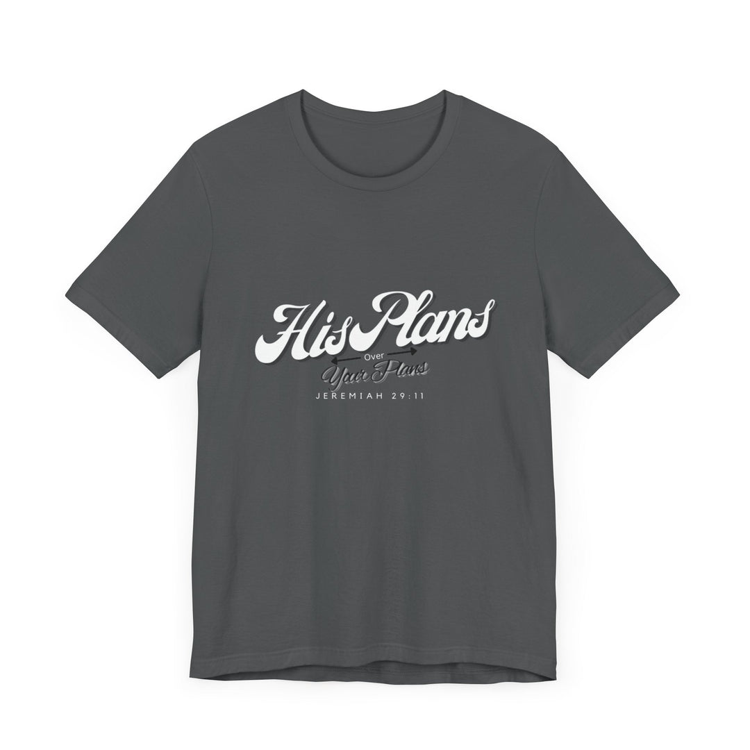 His Plans Over Your Plans - Unisex Adult Jersey Short Sleeve Tee - ADOREbyEller