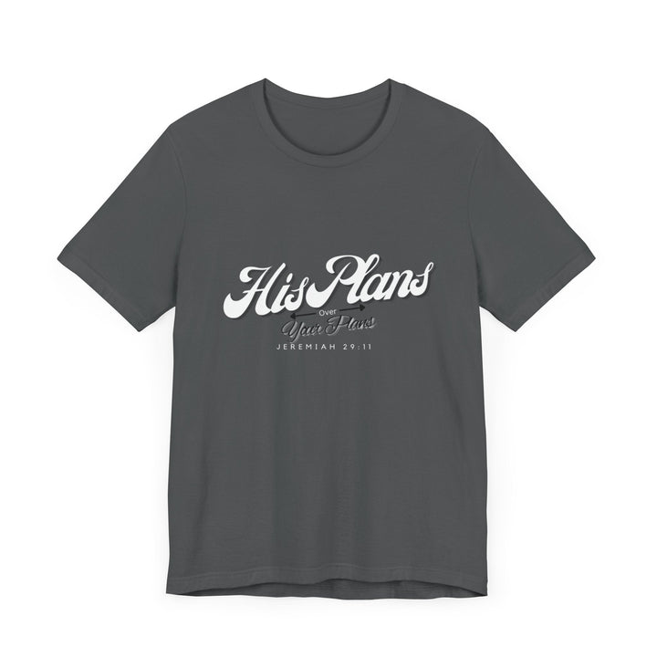 His Plans Over Your Plans - Unisex Adult Jersey Short Sleeve Tee - ADOREbyEller