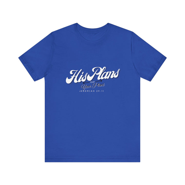 His Plans Over Your Plans - Unisex Adult Jersey Short Sleeve Tee - ADOREbyEller