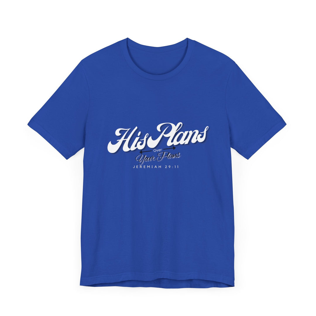His Plans Over Your Plans - Unisex Adult Jersey Short Sleeve Tee - ADOREbyEller