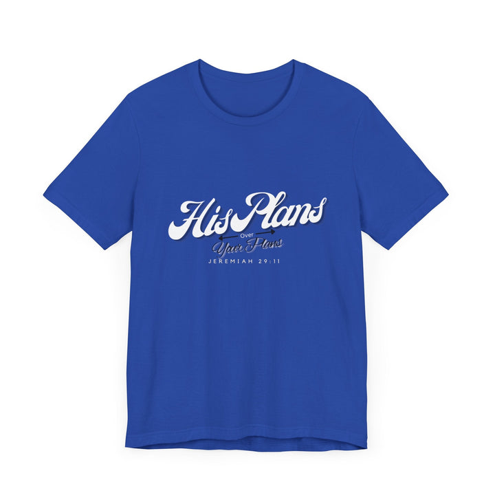 His Plans Over Your Plans - Unisex Adult Jersey Short Sleeve Tee - ADOREbyEller